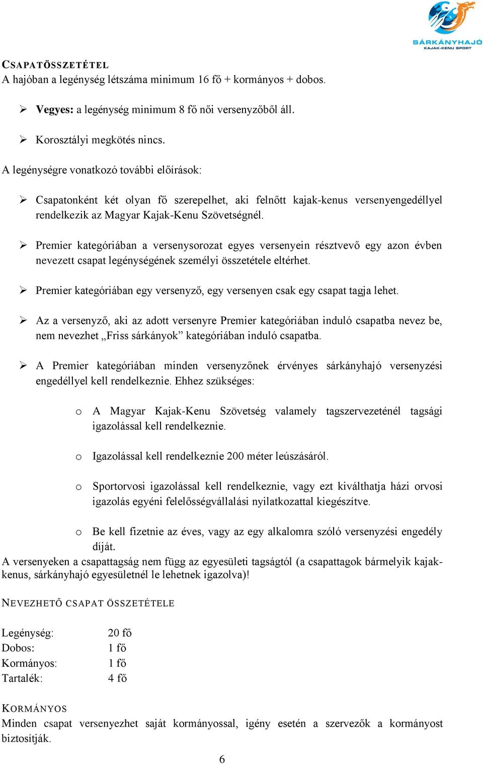 Premier kategóriában a versenysorozat egyes versenyein résztvevő egy azon évben nevezett csapat legénységének személyi összetétele eltérhet.