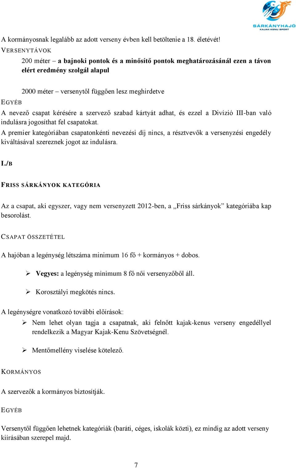 a szervező szabad kártyát adhat, és ezzel a Divízió III-ban való indulásra jogosíthat fel csapatokat.