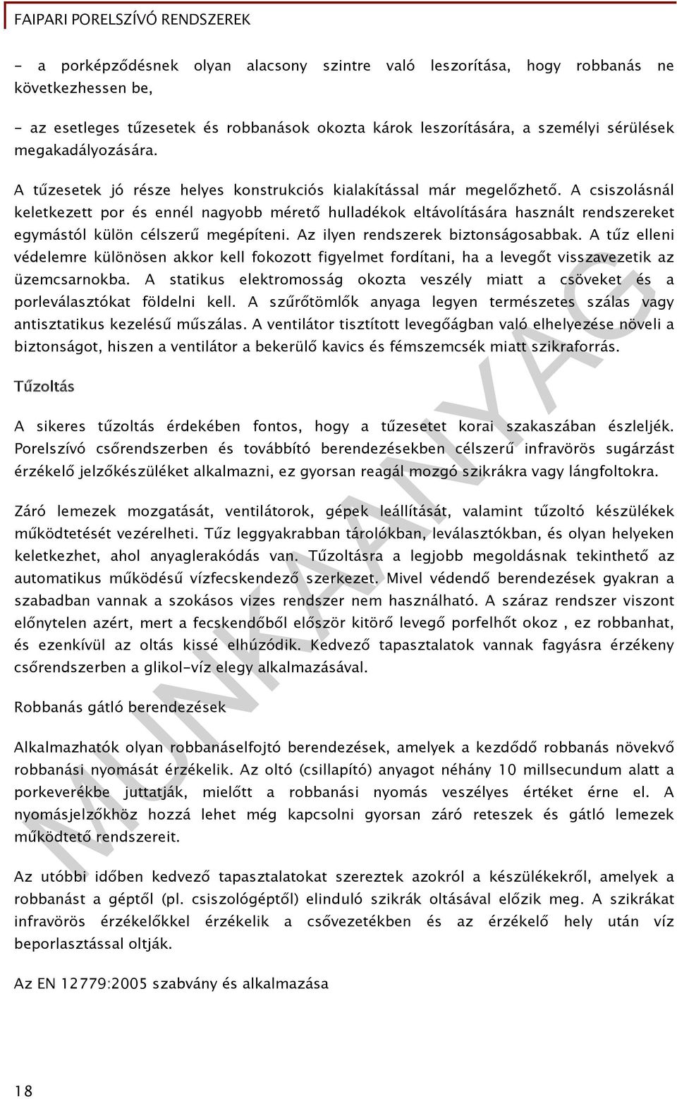 A csiszolásnál keletkezett por és ennél nagyobb mérető hulladékok eltávolítására használt rendszereket egymástól külön célszerű megépíteni. Az ilyen rendszerek biztonságosabbak.