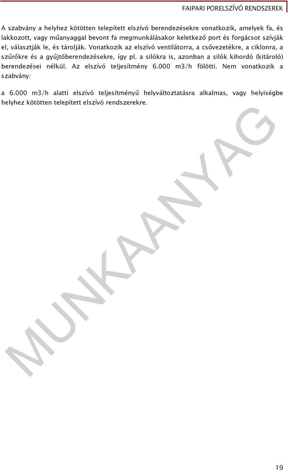 Vonatkozik az elszívó ventilátorra, a csővezetékre, a ciklonra, a szűrőkre és a gyűjtőberendezésekre, így pl.