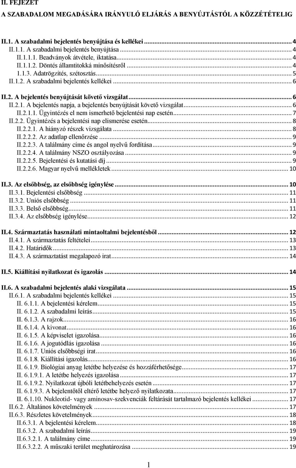 .. 6 II.2.1.1. Ügyintézés el nem ismerhető bejelentési nap esetén... 7 II.2.2. Ügyintézés a bejelentési nap elismerése esetén... 8 II.2.2.1. A hiányzó részek vizsgálata... 8 II.2.2.2. Az adatlap ellenőrzése.