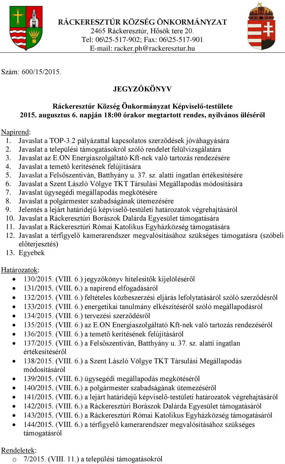 Javaslat a települési támogatásokról szóló rendelet felülvizsgálatára 3. Javaslat az E.ON Energiaszolgáltató Kft-nek való tartozás rendezésére 4. Javaslat a temető kerítésének felújítására 5.