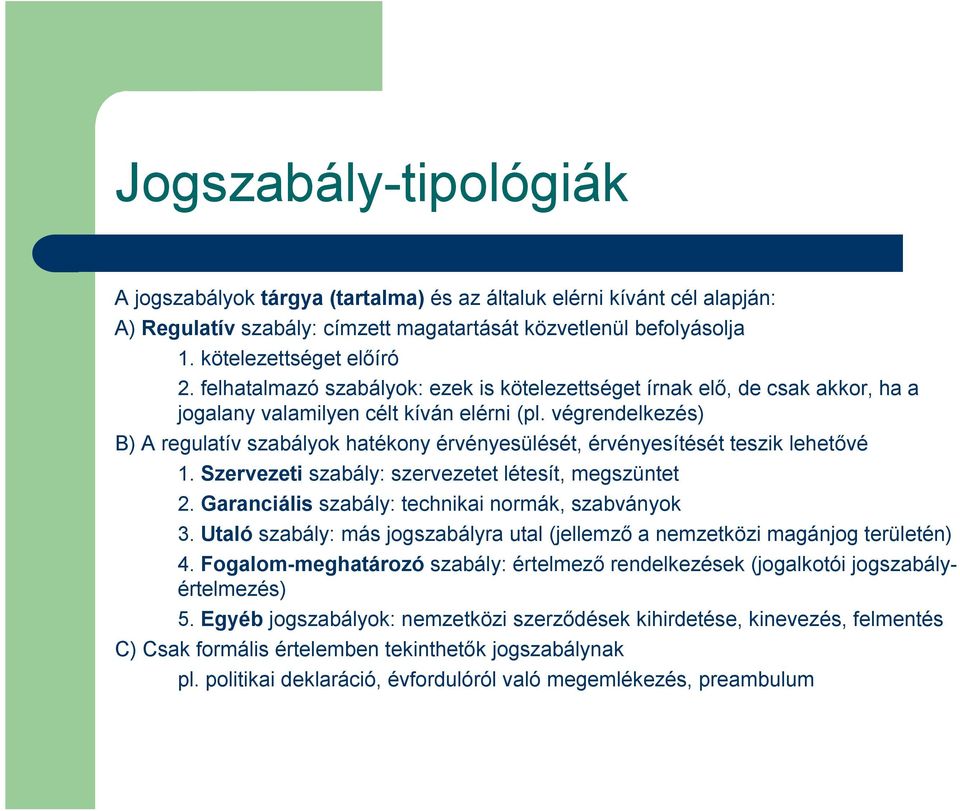 végrendelkezés) B) A regulatív szabályok hatékony érvényesülését, érvényesítését teszik lehetővé 1. Szervezeti szabály: szervezetet létesít, megszüntet 2.