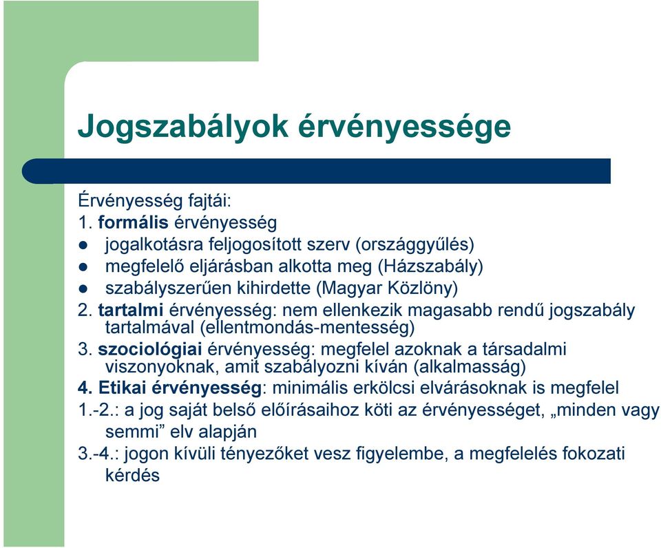 tartalmi érvényesség: nem ellenkezik magasabb rendű jogszabály tartalmával (ellentmondás-mentesség) 3.