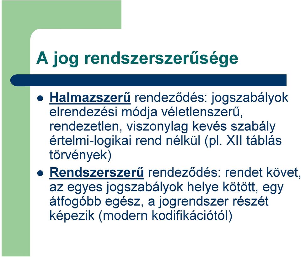 (pl. XII táblás törvények) Rendszerszerű rendeződés: rendet követ, az egyes