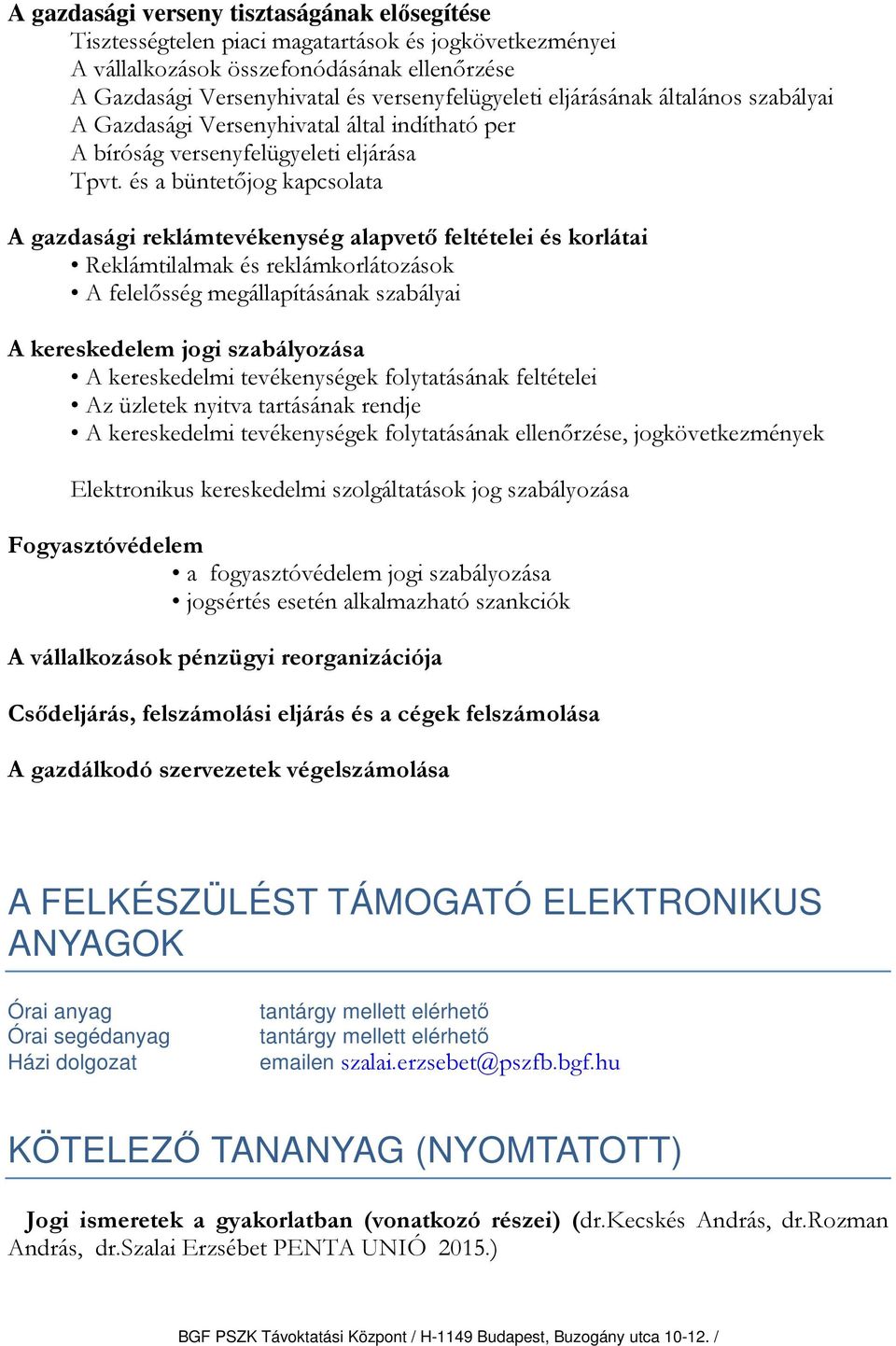 és a büntetőjog kapcsolata A gazdasági reklámtevékenység alapvető feltételei és korlátai Reklámtilalmak és reklámkorlátozások A felelősség megállapításának szabályai A kereskedelem jogi szabályozása