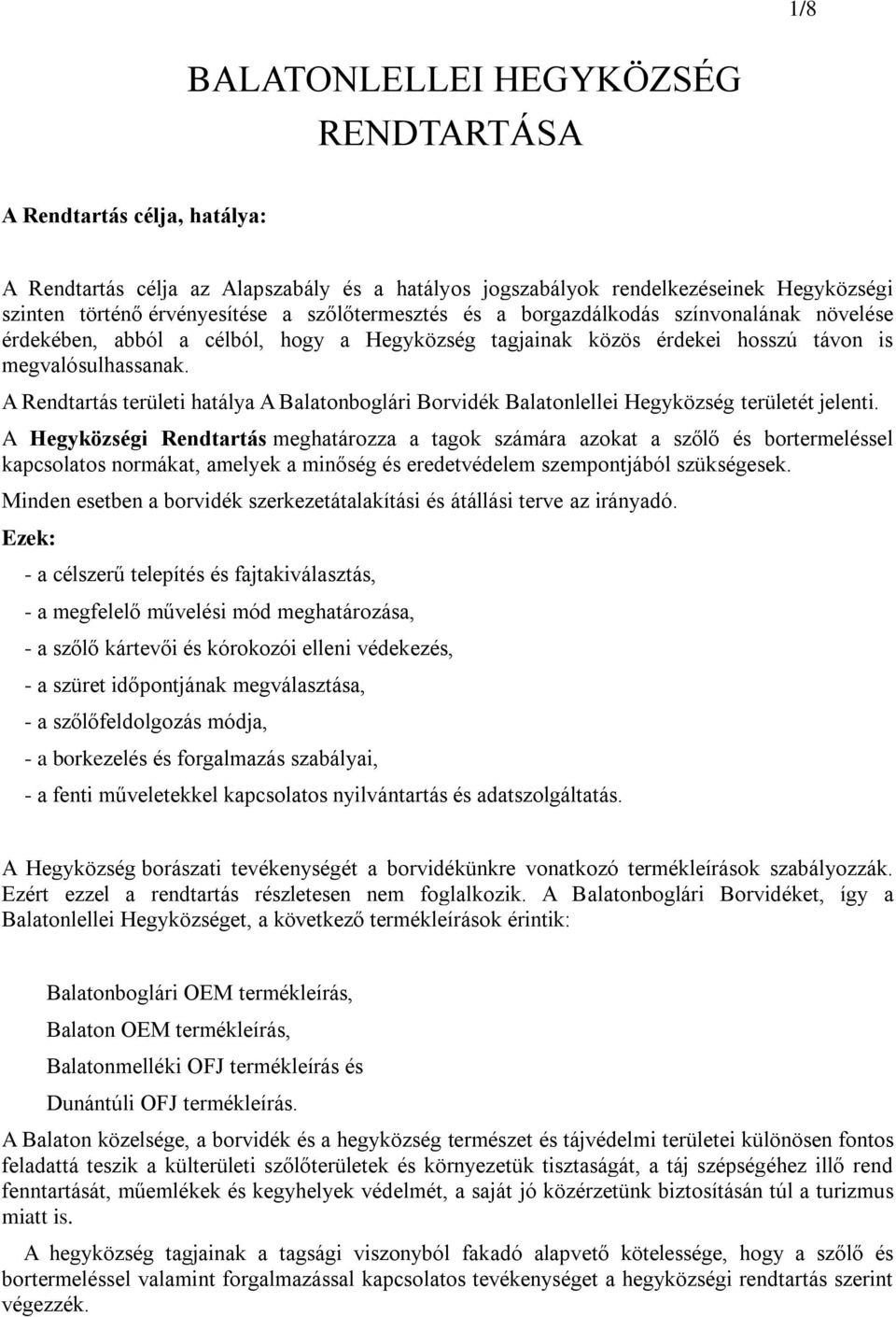 A Rendtartás területi hatálya A Balatonboglári Borvidék Balatonlellei Hegyközség területét jelenti.