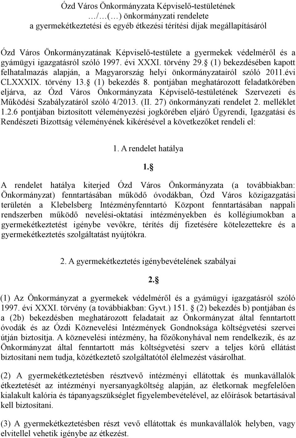 törvény 13. (1) bekezdés 8. pontjában meghatározott feladatkörében eljárva, az Ózd Város Önkormányzata Képviselő-testületének Szervezeti és Működési Szabályzatáról szóló 4/2013. (II.