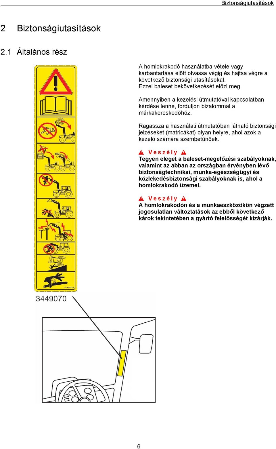 Ragassza a használati útmutatóban látható biztonsági jelzéseket (matricákat) olyan helyre, ahol azok a kezelő számára szembetűnőek.