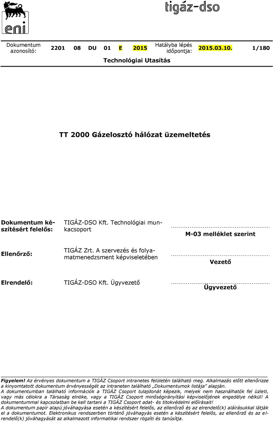 Alkalmazás előtt ellenőrizze a kinyomtatott dokumentum érvényességét az intraneten található Dokumentumok listája alapján.