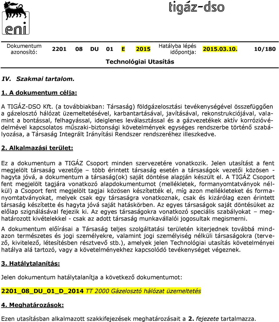 ideiglenes leválasztással és a gázvezetékek aktív korrózióvédelmével kapcsolatos műszaki-biztonsági követelmények egységes rendszerbe történő szabályozása, a Társaság Integrált Irányítási Rendszer