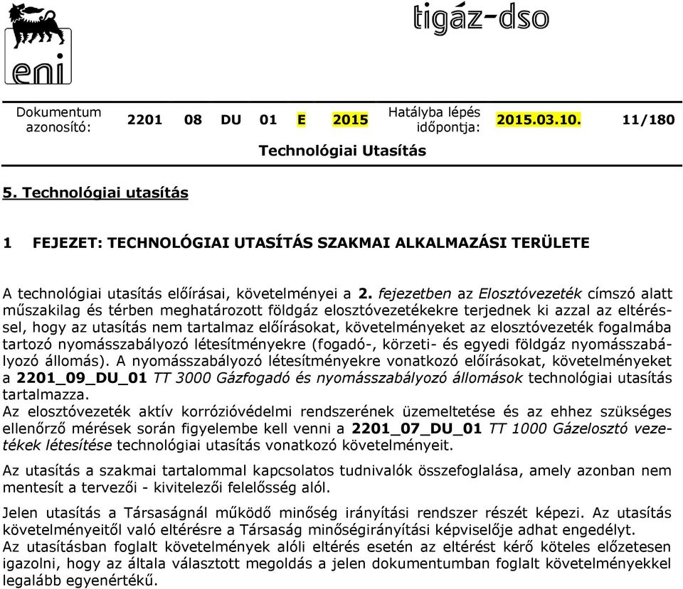 az elosztóvezeték fogalmába tartozó nyomásszabályozó létesítményekre (fogadó-, körzeti- és egyedi földgáz nyomásszabályozó állomás).