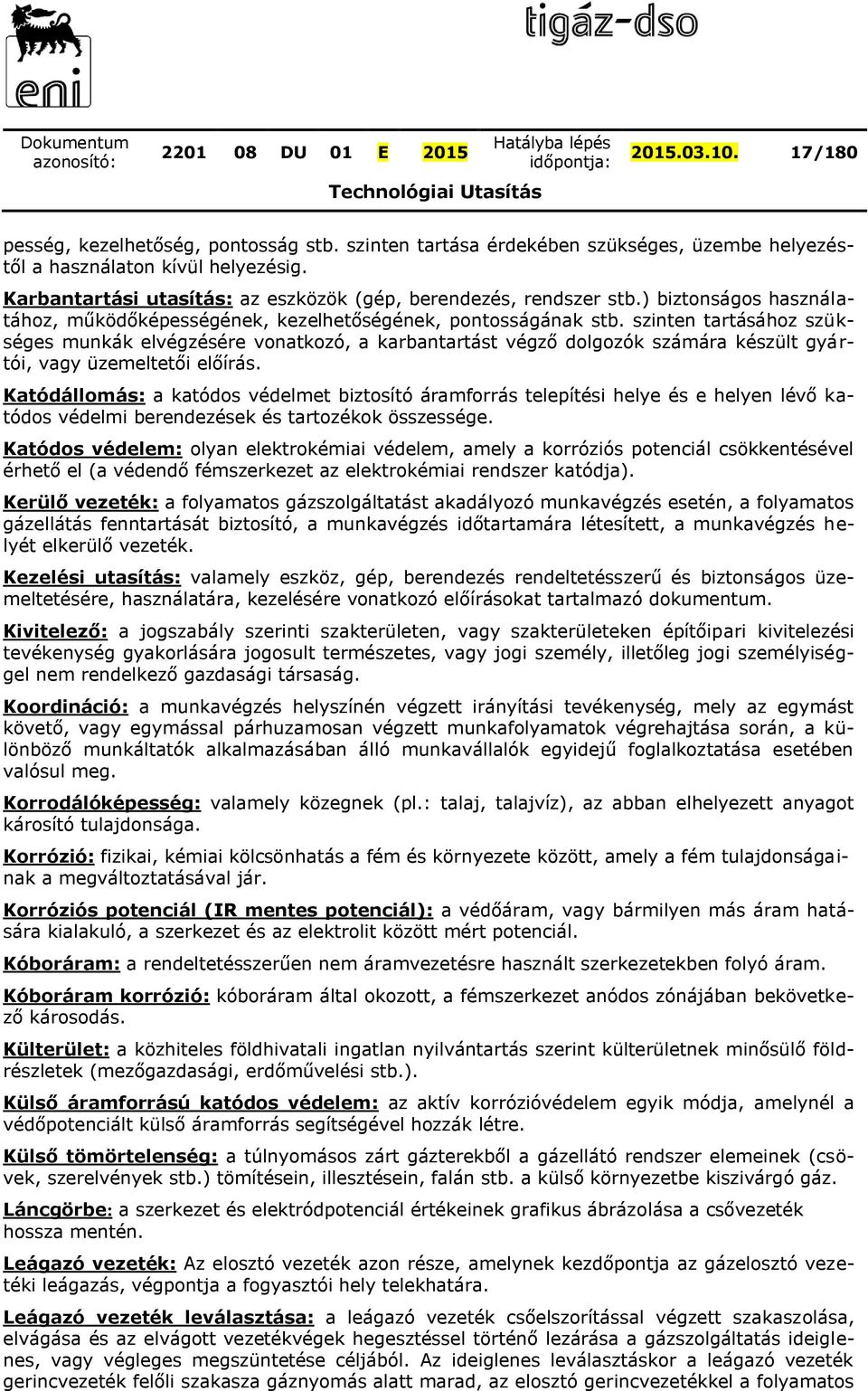 szinten tartásához szükséges munkák elvégzésére vonatkozó, a karbantartást végző dolgozók számára készült gyártói, vagy üzemeltetői előírás.