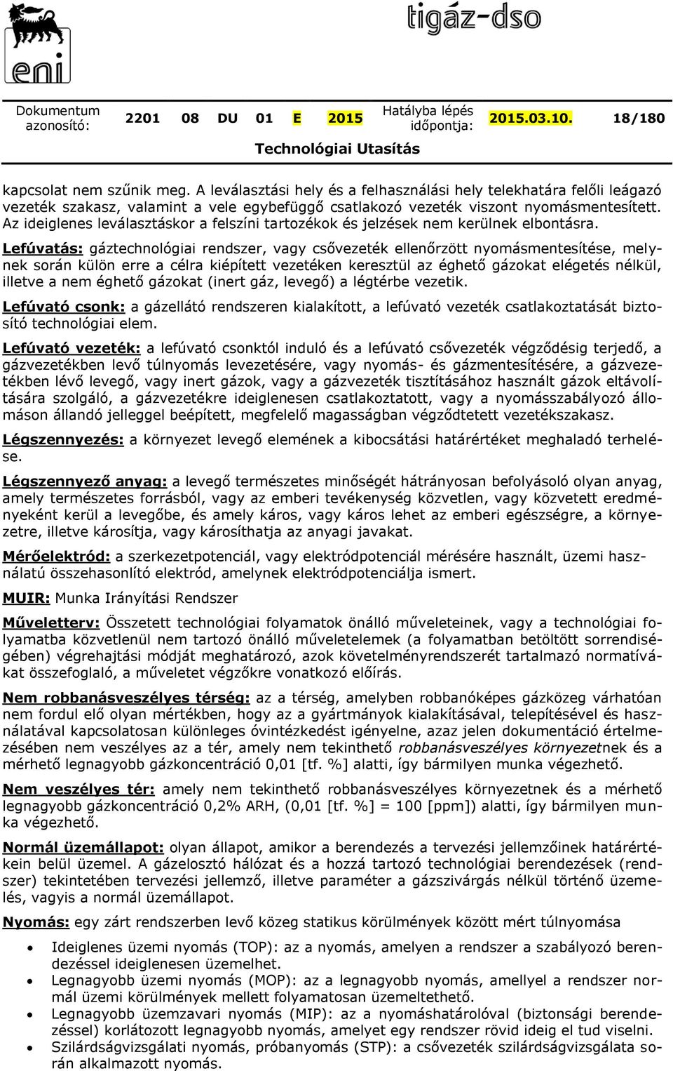 Az ideiglenes leválasztáskor a felszíni tartozékok és jelzések nem kerülnek elbontásra.
