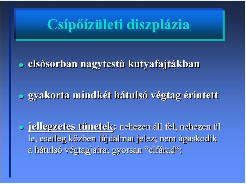 tünetek: nehezen áll fel, nehezen ül le, esetleg közben