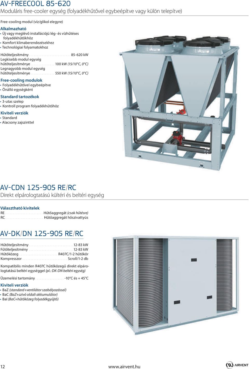 .............. 100 kw (15/10 C, 0 C) Legnagyobb modul egység hűtőteljesítménye.