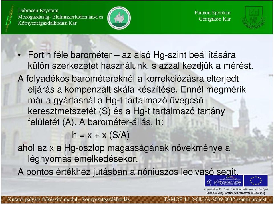 Ennél megmérik már a gyártásnál a Hg-t tartalmazó üvegcsı keresztmetszetét (S) és a Hg-t tartalmazó tartány felületét (A).