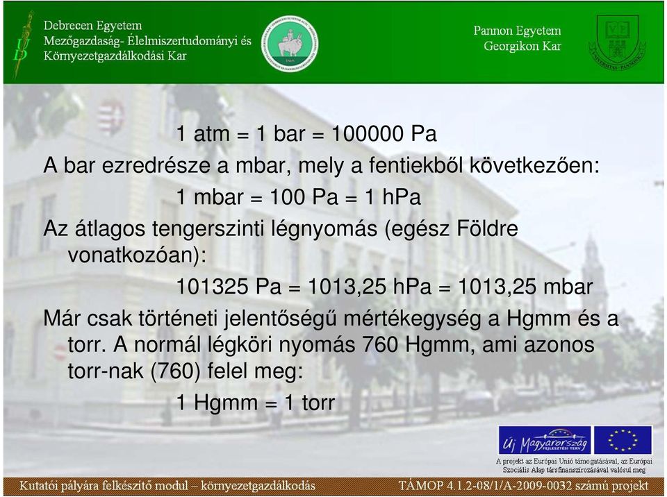 = 1013,25 hpa = 1013,25 mbar Már csak történeti jelentıségő mértékegység a Hgmm és a