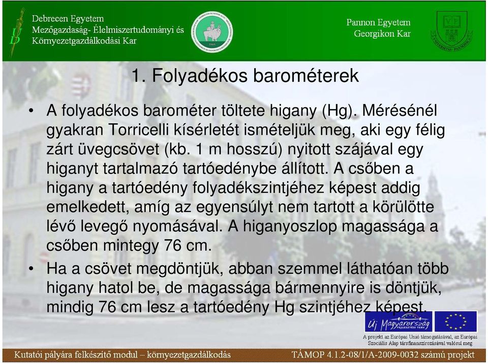1 m hosszú) nyitott szájával egy higanyt tartalmazó tartóedénybe állított.