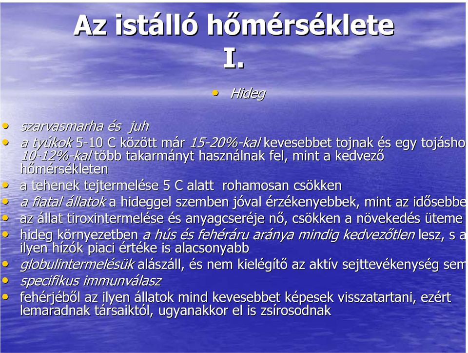 tejtermelése 5 C alatt rohamosan csökken a fiatal állatok a hideggel szemben jóval j érzékenyebbek, mint az idősebbe az állat tiroxintermelése és s anyagcseréje nő, n, csökken a növekedn vekedés