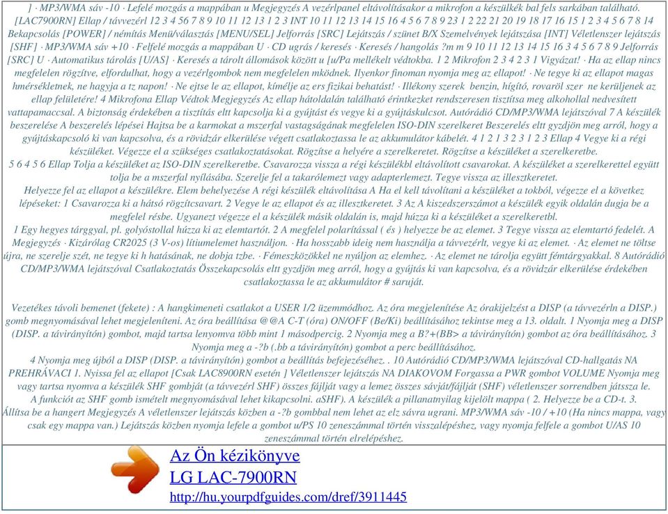 [MENU/SEL] Jelforrás [SRC] Lejátszás / szünet B/X Szemelvények lejátszása [INT] Véletlenszer lejátszás [SHF] MP3/WMA sáv +10 Felfelé mozgás a mappában U CD ugrás / keresés Keresés / hangolás?