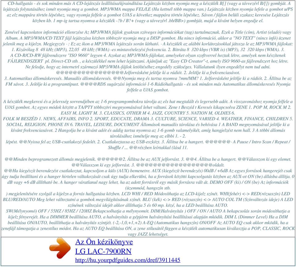 Sávon / fájlon belüli szakasz keresése Lejátszás közben kb. 1 mp-ig tartsa nyomva a készülék -?b / B?+ (vagy a távvezérl.bb/bb>) gombját, majd a kívánt helyen engedje el.