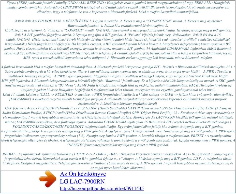 Lásd a telefon használati útmutatójában. @@@@@@A PIN KÓD 1234. A KÉSZÜLÉKEN 1. Lépjen a menübe. 2. Keresse meg a "CONNECTION" menüt. 3. Keresse meg az elérhet Bluetoothtelefonokat. 4.