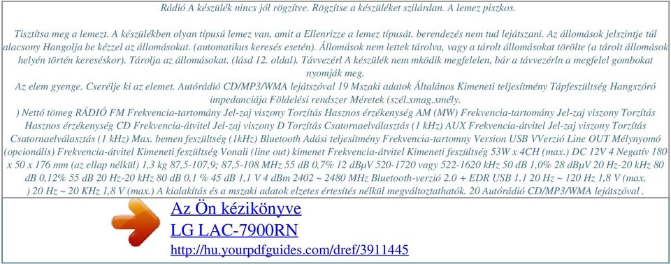 (automatikus keresés esetén). Állomások nem lettek tárolva, vagy a tárolt állomásokat törölte (a tárolt állomások helyén történ kereséskor). Tárolja az állomásokat. (lásd 12. oldal).