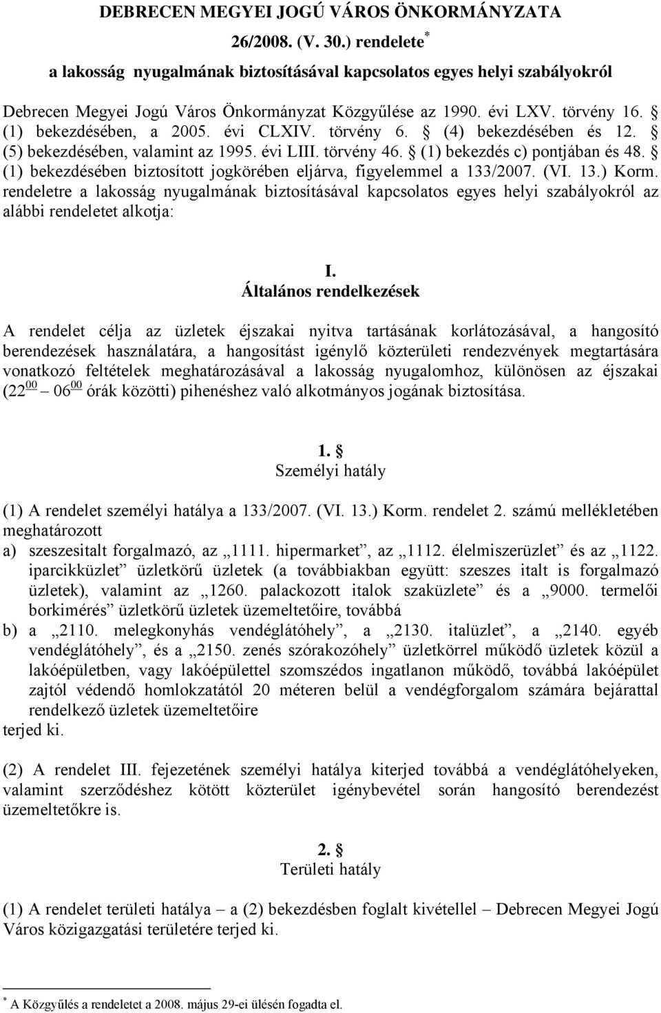 évi CLXIV. törvény 6. (4) bekezdésében és 12. (5) bekezdésében, valamint az 1995. évi LIII. törvény 46. (1) bekezdés c) pontjában és 48.