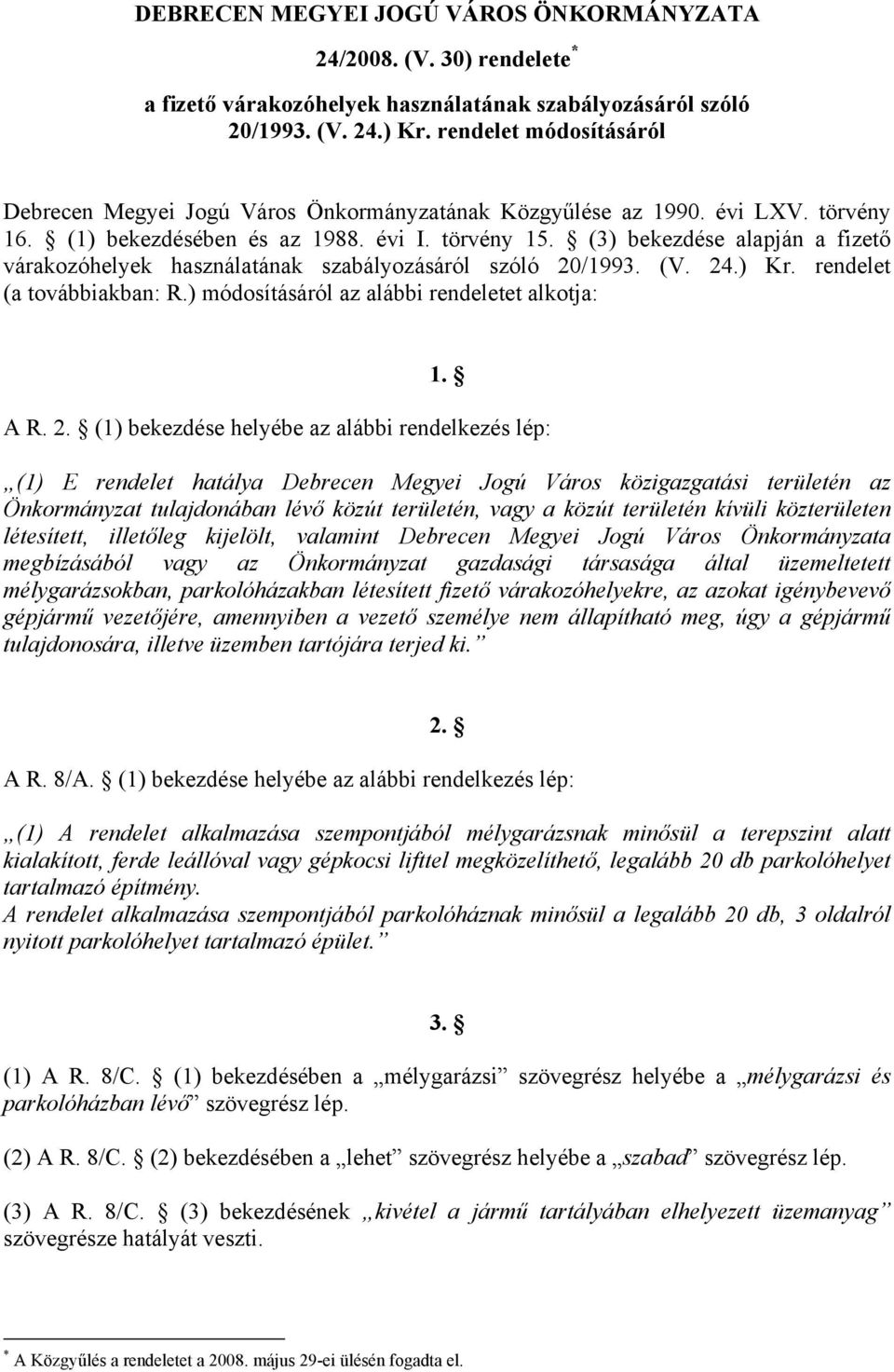 (3) bekezdése alapján a fizető várakozóhelyek használatának szabályozásáról szóló 20