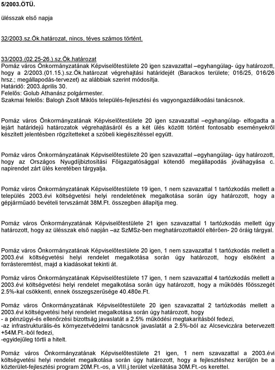 Szakmai felelıs: Balogh Zsolt Miklós település-fejlesztési és vagyongazdálkodási tanácsnok.