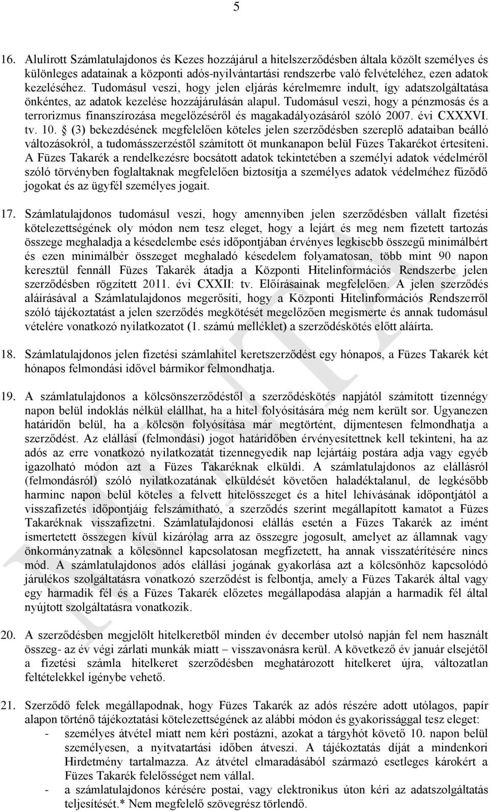 Tudomásul veszi, hogy a pénzmosás és a terrorizmus finanszírozása megelőzéséről és magakadályozásáról szóló 2007. évi CXXXVI. tv. 10.