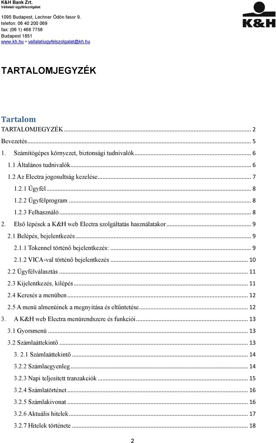 .. 10 2.2 Ügyfélválasztás... 11 2.3 Kijelentkezés, kilépés... 11 2.4 Keresés a menüben... 12 2.5 A menü almenüinek a megnyitása és eltűntetése... 12 3. A K&H web Electra menürendszere és funkciói.