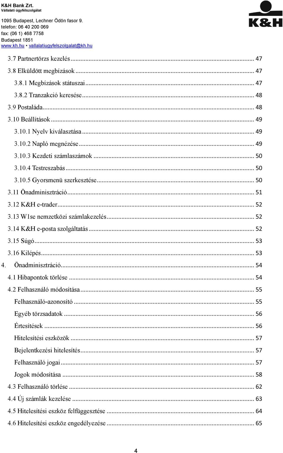 13 W1se nemzetközi számlakezelés... 52 3.14 K&H e-posta szolgáltatás... 52 3.15 Súgó... 53 3.16 Kilépés... 53 4. Önadminisztráció... 54 4.1 Hibapontok törlése... 54 4.2 Felhasználó módosítása.