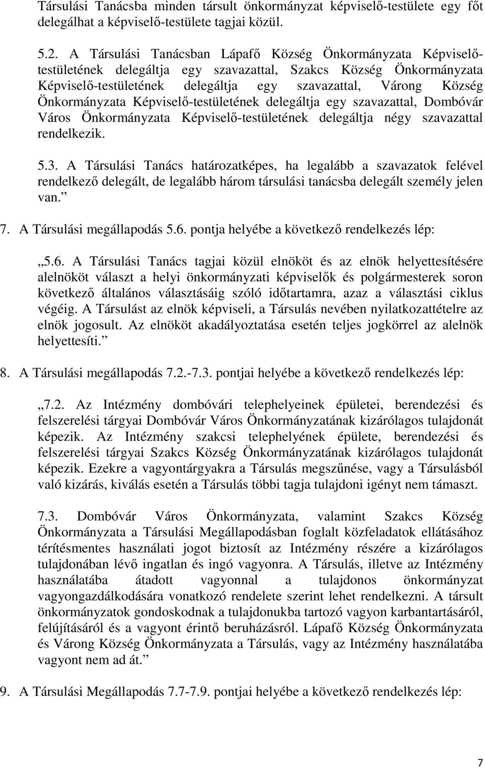 Önkormányzata Képviselő-testületének delegáltja egy szavazattal, Dombóvár Város Önkormányzata Képviselő-testületének delegáltja négy szavazattal rendelkezik. 5.3.