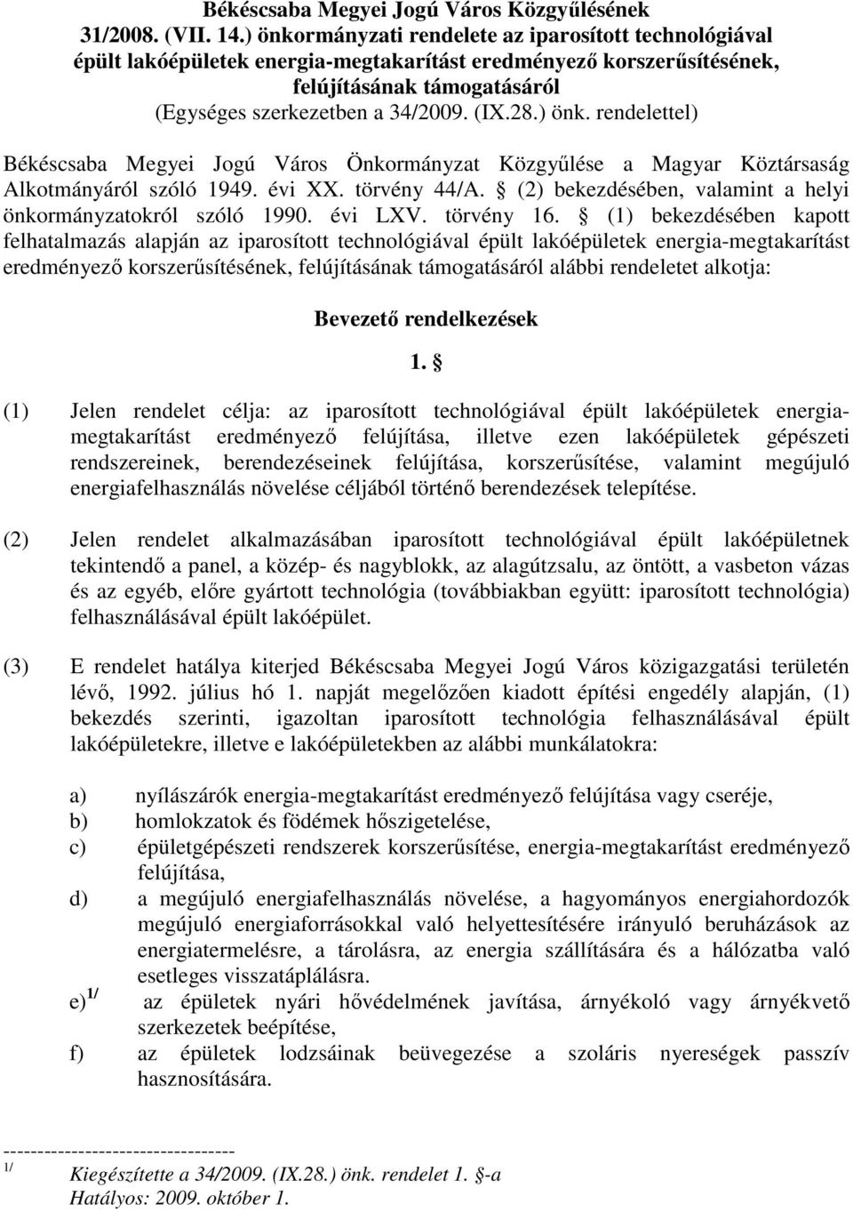 ) önk. rendelettel) Békéscsaba Megyei Jogú Város Önkormányzat Közgyőlése a Magyar Köztársaság Alkotmányáról szóló 1949. évi XX. törvény 44/A.