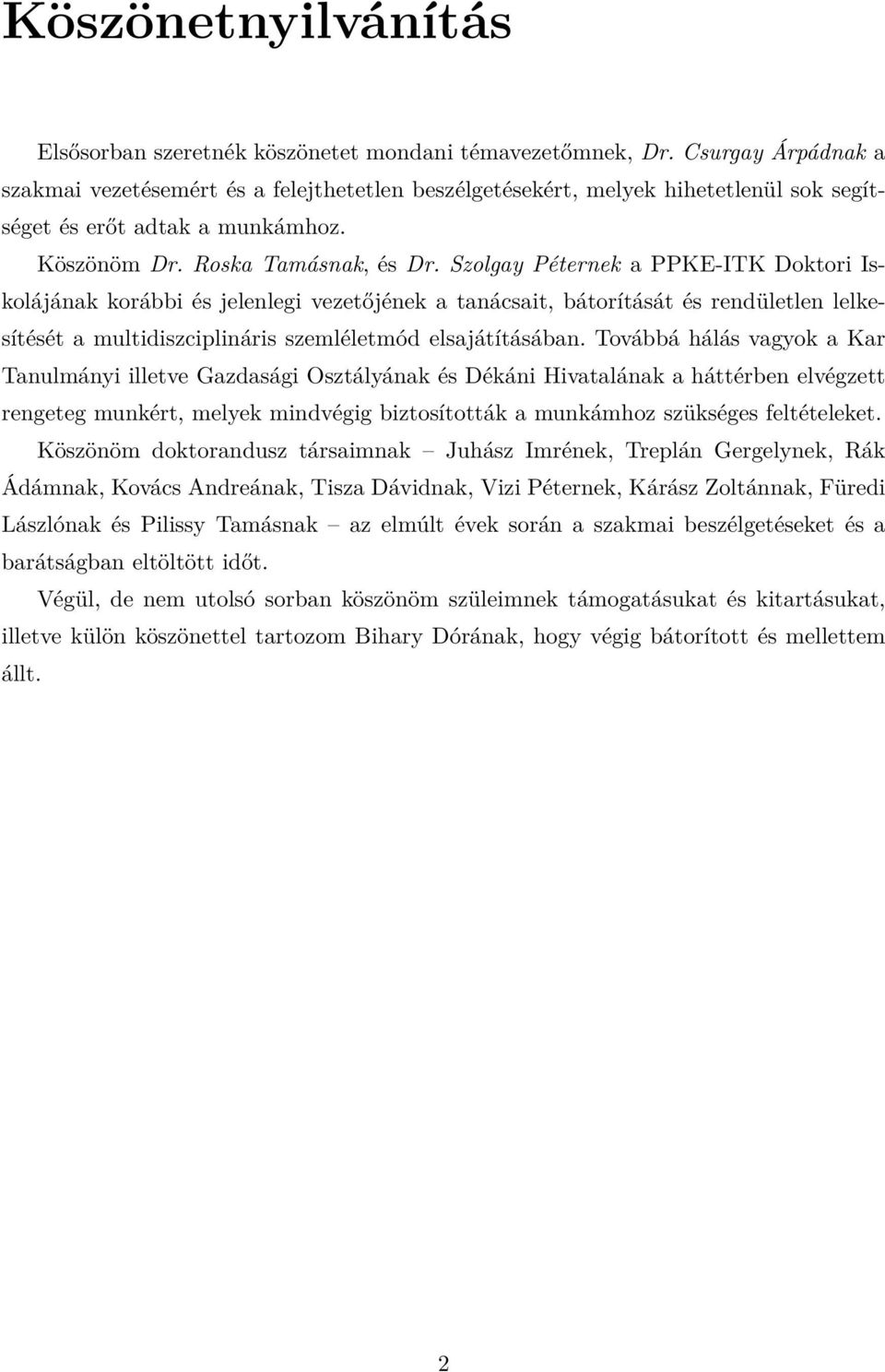 Szolgay Péternek a PPKE-ITK Doktori Iskolájának korábbi és jelenlegi vezetőjének a tanácsait, bátorítását és rendületlen lelkesítését a multidiszciplináris szemléletmód elsajátításában.