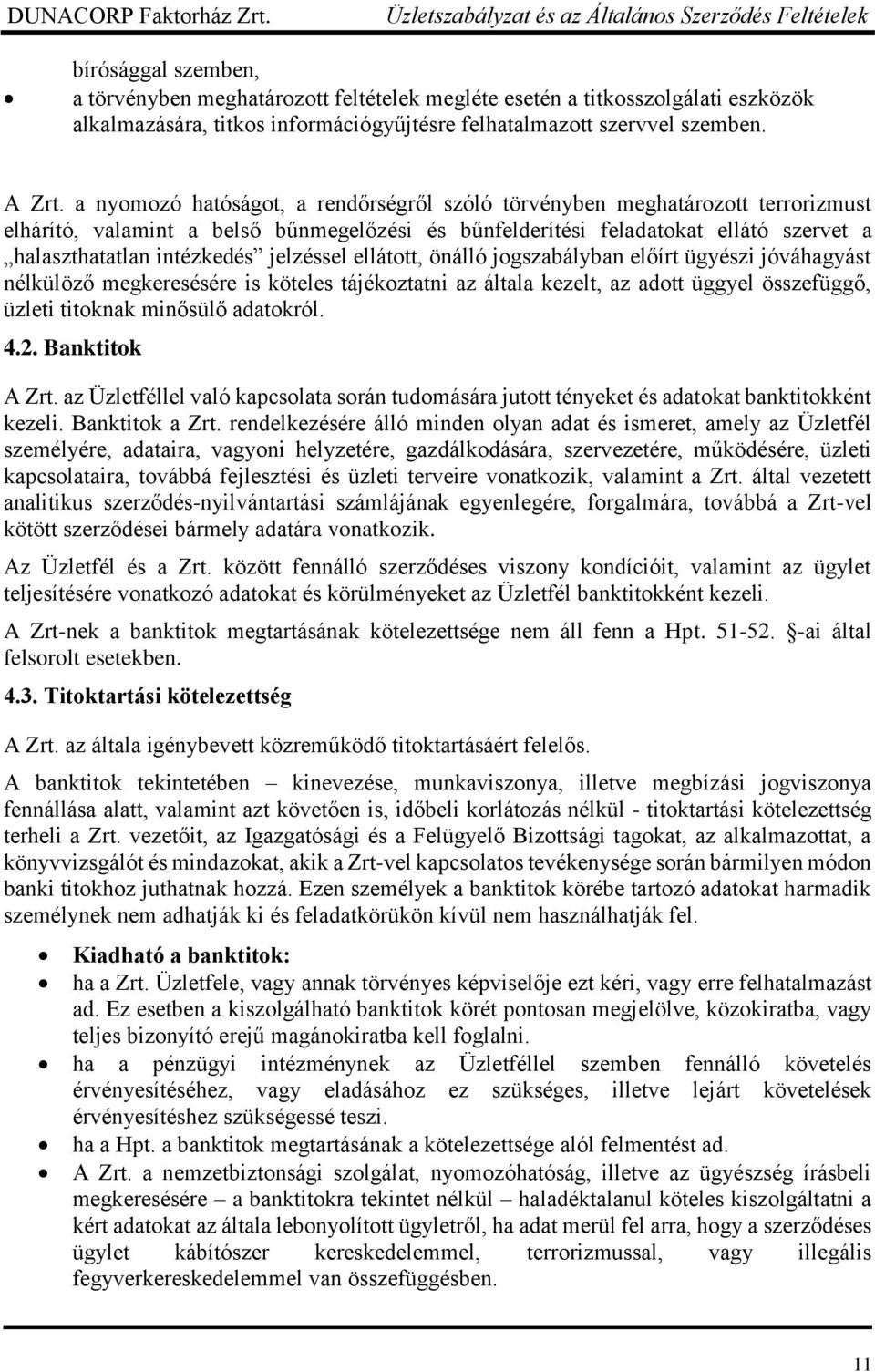 jelzéssel ellátott, önálló jogszabályban előírt ügyészi jóváhagyást nélkülöző megkeresésére is köteles tájékoztatni az általa kezelt, az adott üggyel összefüggő, üzleti titoknak minősülő adatokról. 4.