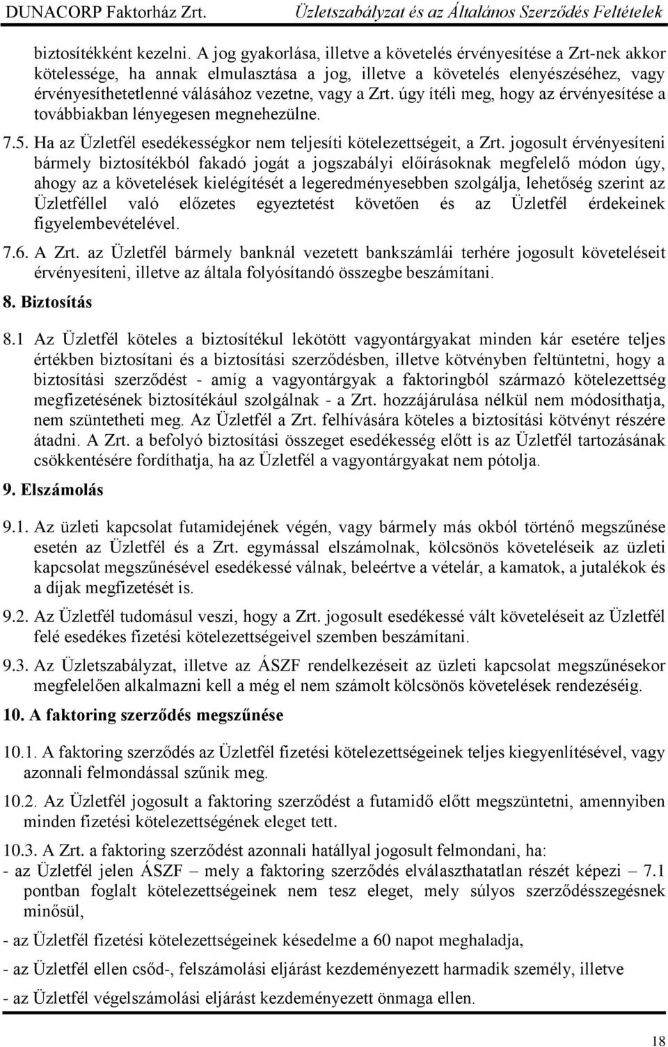 Zrt. úgy ítéli meg, hogy az érvényesítése a továbbiakban lényegesen megnehezülne. 7.5. Ha az Üzletfél esedékességkor nem teljesíti kötelezettségeit, a Zrt.