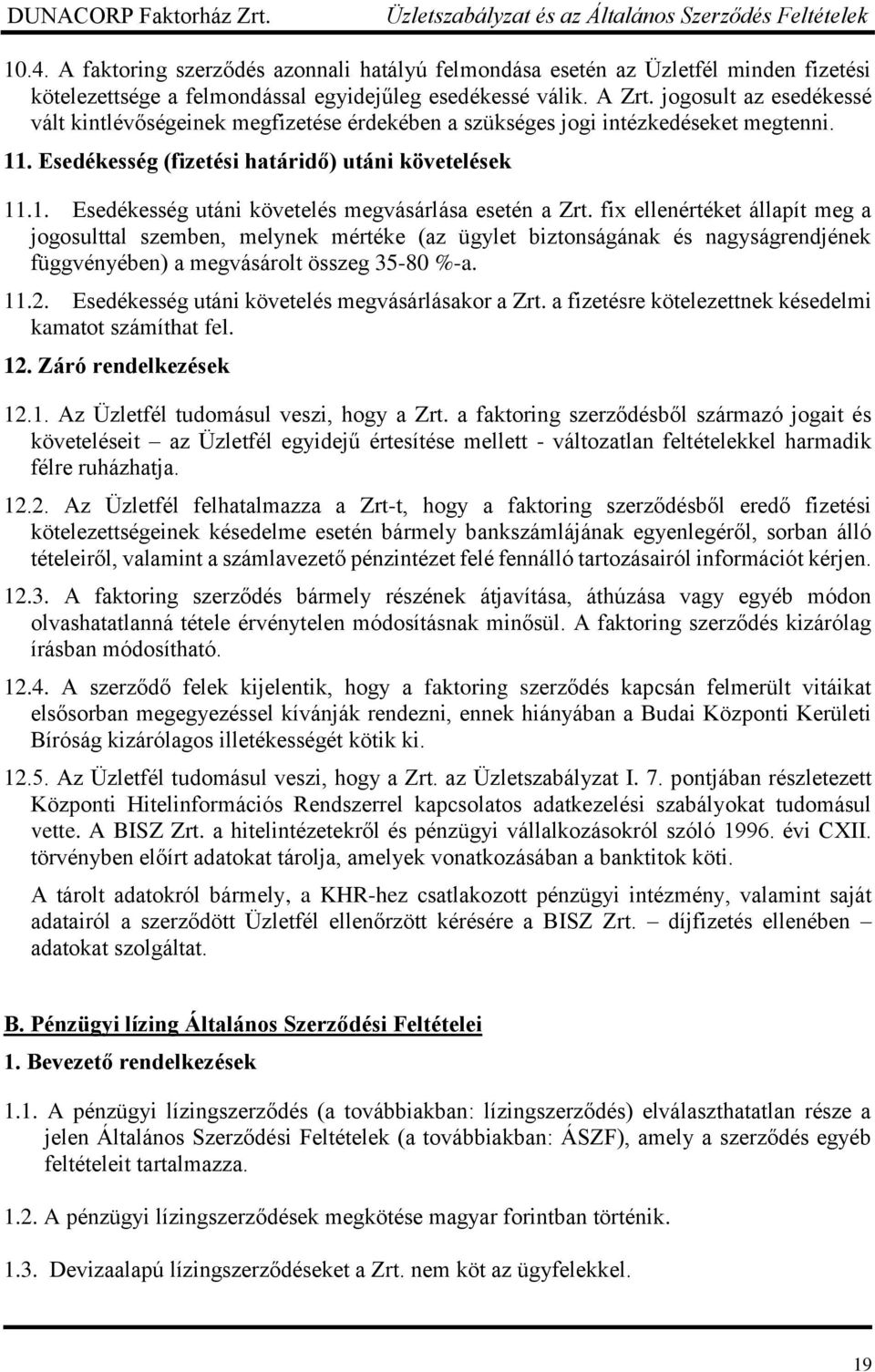 fix ellenértéket állapít meg a jogosulttal szemben, melynek mértéke (az ügylet biztonságának és nagyságrendjének függvényében) a megvásárolt összeg 35-80 %-a. 11.2.