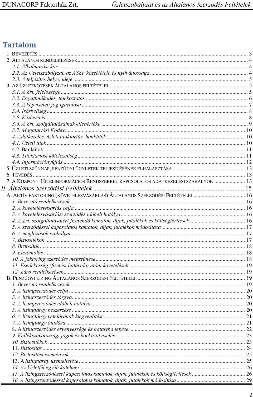 .. 9 3.7. Magatartási Kódex... 10 4. Adatkezelés, üzleti titoktartás, banktitok... 10 4.1. Üzleti titok... 10 4.2. Banktitok... 11 4.3. Titoktartási kötelezettség... 11 4.4. Információnyújtás... 12 5.