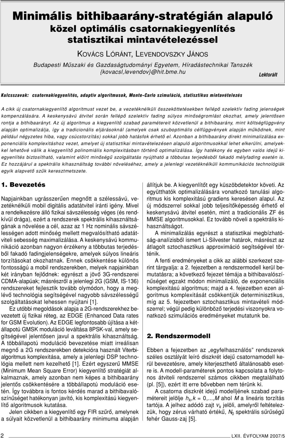hu Lektorált Kulcsszavak: csatornakiegyenlítés, adaptív algoritmusok, Monte-Carlo szimuláció, statisztikus mintavételezés A cikk új csatornakiegyenlítô algoritmust vezet be, a vezetéknélküli