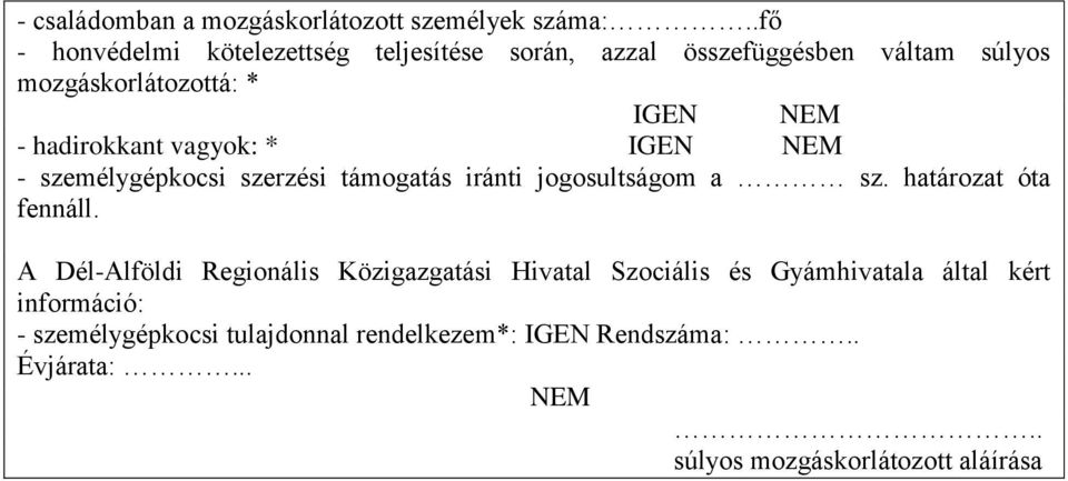 hadirokkant vagyok: * IGEN NEM - személygépkocsi szerzési támogatás iránti jogosultságom a sz. határozat óta fennáll.