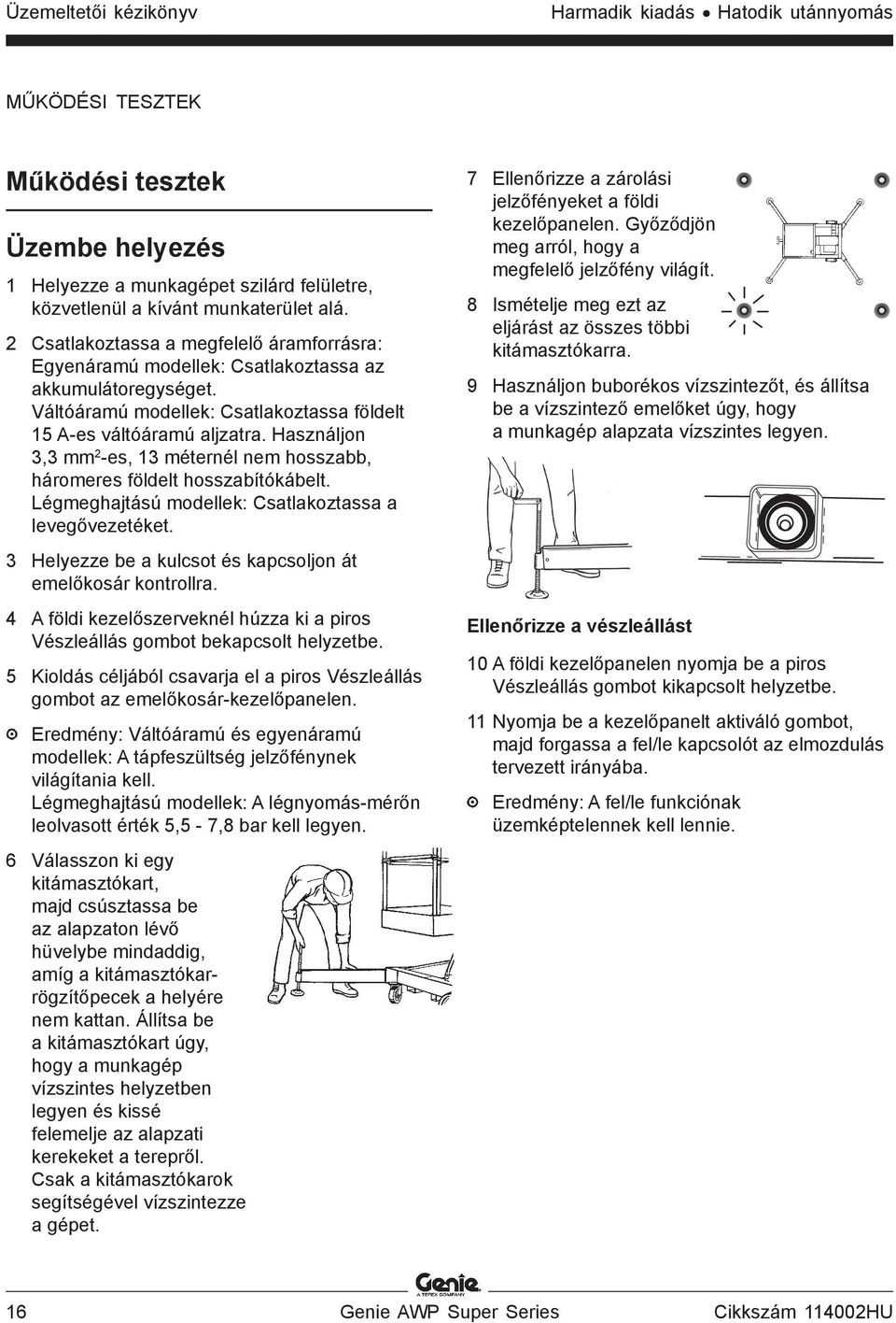 Használjon 3,3 mm 2 -es, 13 méternél nem hosszabb, háromeres földelt hosszabítókábelt. Légmeghajtású modellek: Csatlakoztassa a levegővezetéket.