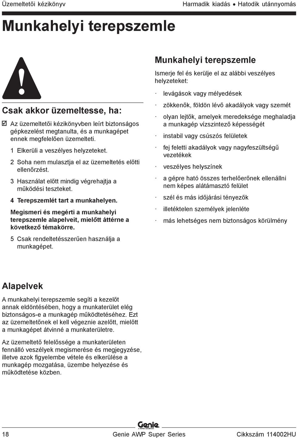 2 Soha nem mulasztja el az üzemeltetés előtti ellenőrzést. 3 Használat előtt mindig végrehajtja a működési teszteket. 4 Terepszemlét tart a munkahelyen.