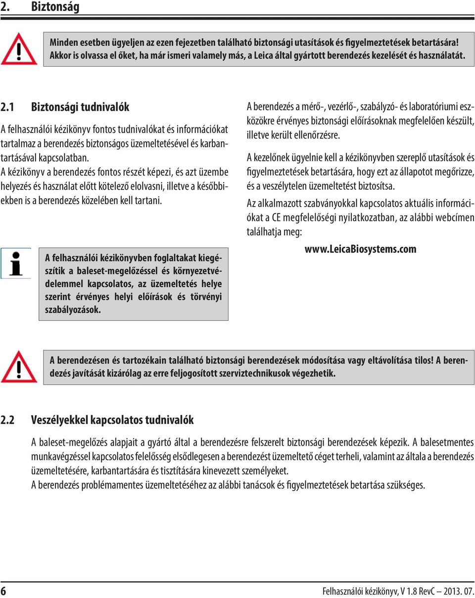 1 Biztonsági tudnivalók A felhasználói kézikönyv fontos tudnivalókat és információkat tartalmaz a berendezés biztonságos üzemeltetésével és karbantartásával kapcsolatban.