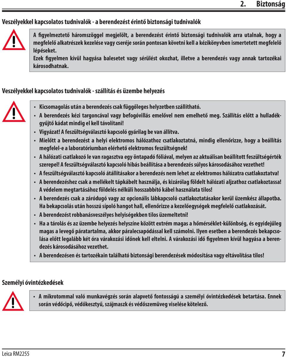 Ezek figyelmen kívül hagyása balesetet vagy sérülést okozhat, illetve a berendezés vagy annak tartozékai károsodhatnak.