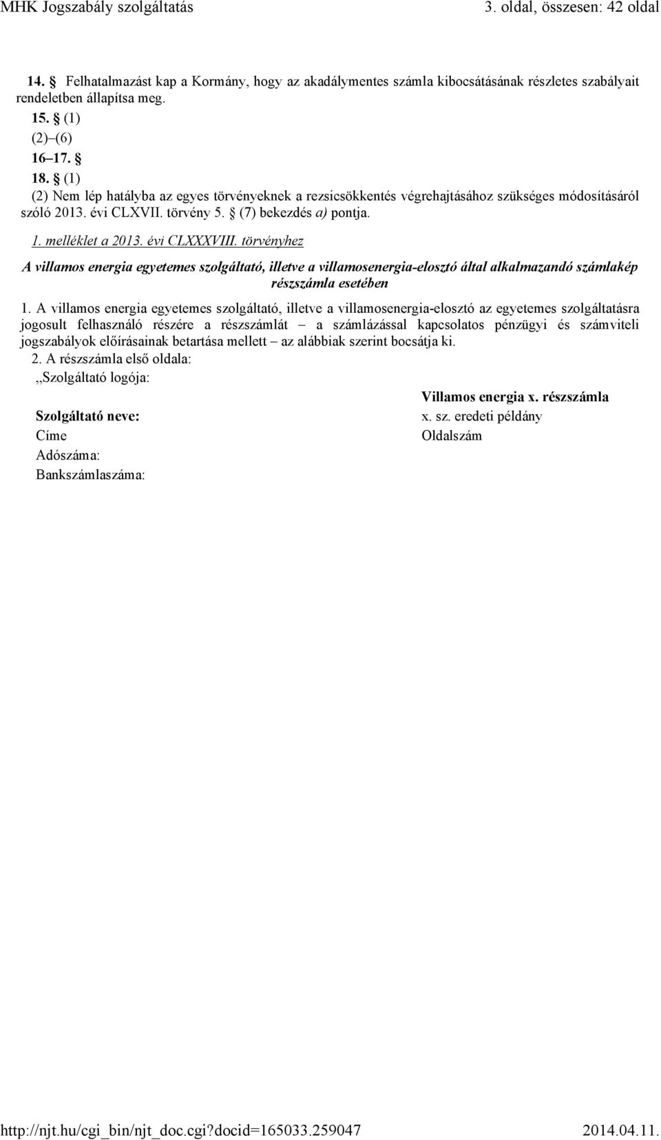 törvényhez A villamos energia egyetemes szolgáltató, illetve a villamosenergia-elosztó által alkalmazandó számlakép részszámla esetében 1.