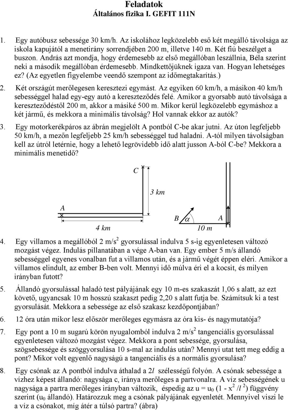 (z egyetlen figyelembe veendő szempont az időmegtakarítás.) 2. Két országút merőlegesen keresztezi egymást. z egyiken 60 km/h, a másikon 40 km/h sebességgel halad egy-egy autó a kereszteződés felé.