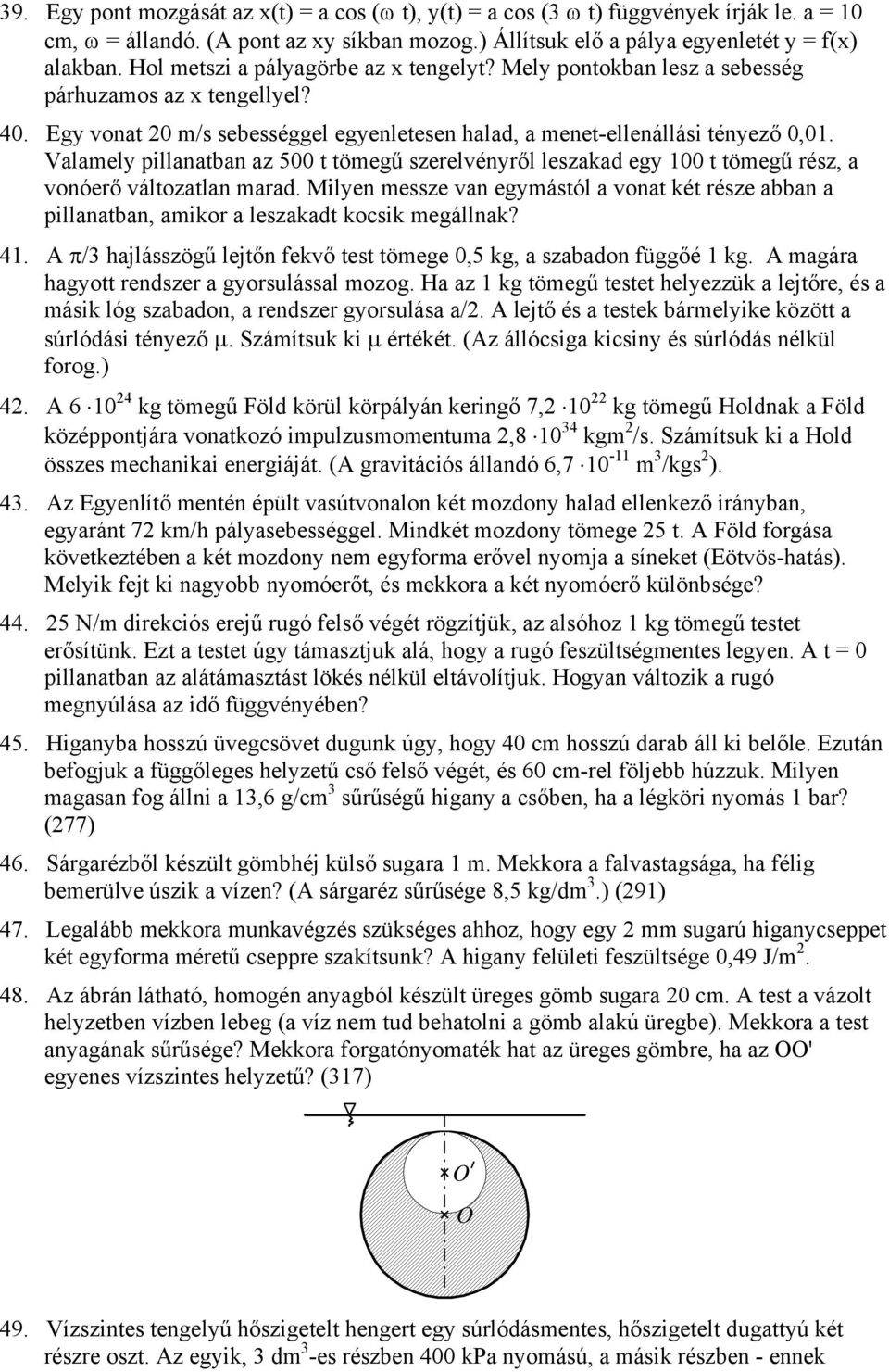 Valamely pillanatban az 500 t tömegű szerelvényről leszakad egy 100 t tömegű rész, a vonóerő változatlan marad.